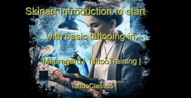 Skinart Introduction to start with basic tattooing in Mauregard | TattooTraining | TattooClasses | SkinartTraining-France